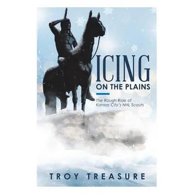 "Icing on the Plains: The Rough Ride of Kansas City's NHL Scouts" - "" ("Treasure Troy")