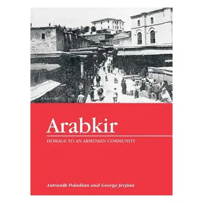 "Arabkir-- Homage to an Armenian Community" - "" ("Jerjian George")