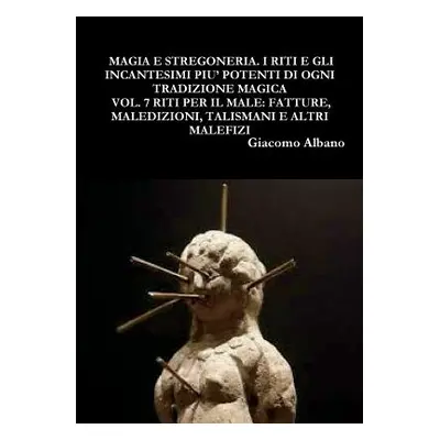 "Magia Pratica E Stregoneria. I Riti E Gli Incantesimi Piu' Potenti Di Ogni Tradizione Magica Vo