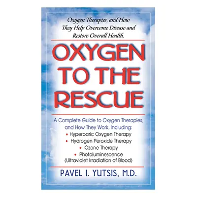 "Oxygen to the Rescue: Oxygen Therapies, and How They Help Overcome Disease and Restore Overall 