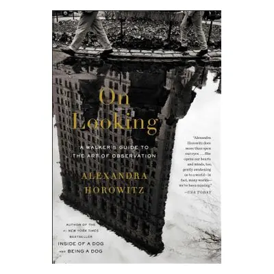 "On Looking: A Walker's Guide to the Art of Observation" - "" ("Horowitz Alexandra")