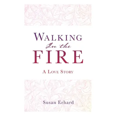 "Walking In the Fire: A Love Story" - "" ("Erhard Susan")