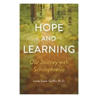 "Hope and Learning: Our Journey with Schizophrenia" - "" ("Snow-Griffin Linda")