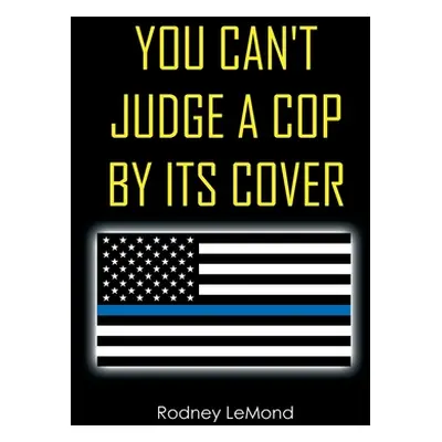 "You Can't Judge A Cop by Its Cover" - "" ("LeMond Rodney")