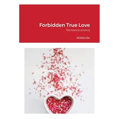 "Forbidden True Love: Romance erotica" - "" ("Myles Monalisa")