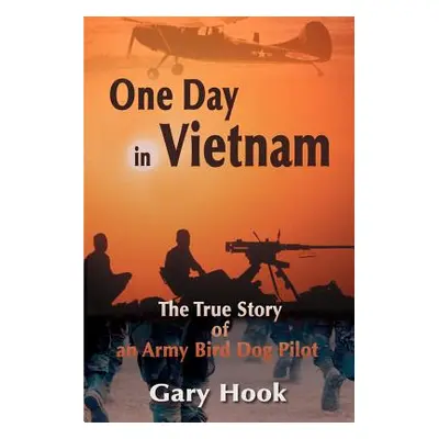 "One Day in Vietnam: The True Story of an Army Bird Dog Pilot" - "" ("Hook Gary")