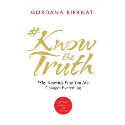 "#Knowthetruth: Why Knowing Who You Are Changes Everything" - "" ("Biernat Gordana")