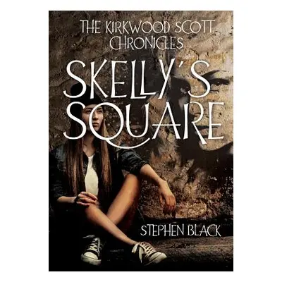 "The Kirkwood Scott Chronicles: Skelly's Square" - "" ("Black Stephen")