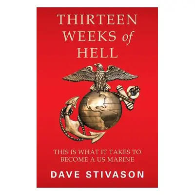 "Thirteen Weeks of Hell: This Is What It Takes to Become a US Marine" - "" ("Stivason Dave")