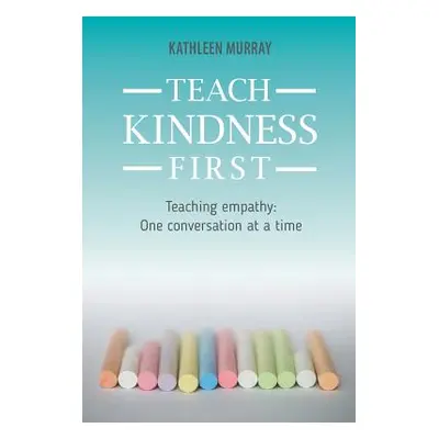 "Teach Kindness First" - "" ("Murray Kathleen")