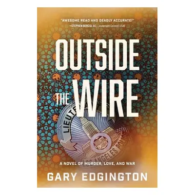 "Outside the Wire: A Novel of Murder, Love, and War" - "" ("Edgington Gary")