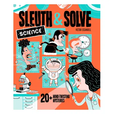 "Sleuth & Solve: Science: 20+ Mind-Twisting Mysteries" - "" ("Gallo Ana")