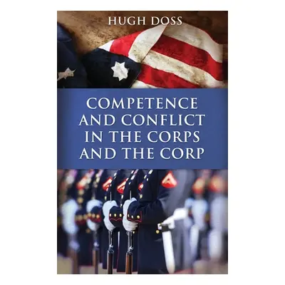 "Competence and Conflict in the Corps and the Corp" - "" ("Doss Hugh")