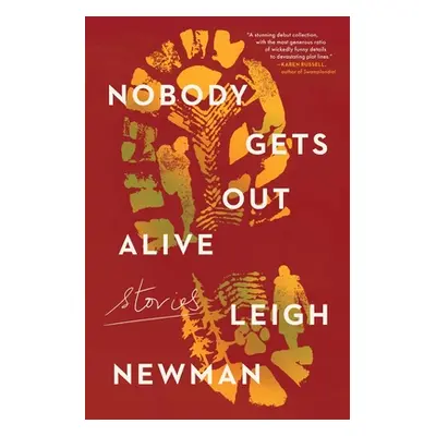 "Nobody Gets Out Alive: Stories" - "" ("Newman Leigh")