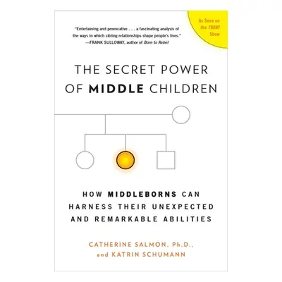 "The Secret Power of Middle Children: How Middleborns Can Harness Their Unexpected and Remarkabl