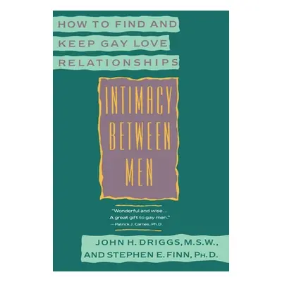 "Intimacy Between Men: How to Find and Keep Gay Love Relationships" - "" ("Driggs John H.")