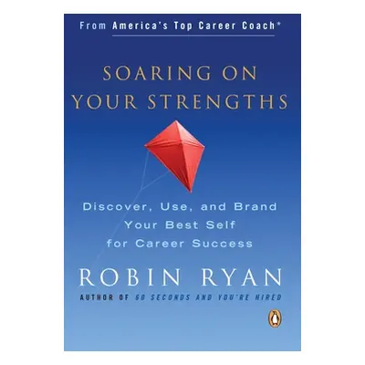 "Soaring on Your Strengths: Discover, Use, and Brand Your Best Self for Career Success" - "" ("R