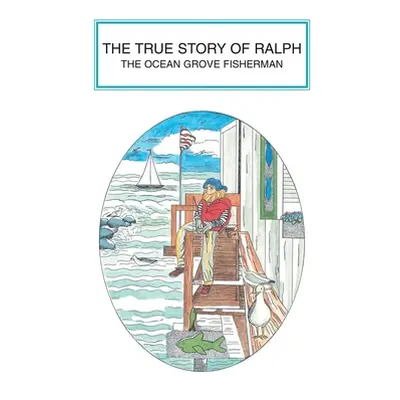 "The True Story of Ralph: The Ocean Grove Fisherman" - "" ("Egner Carol")