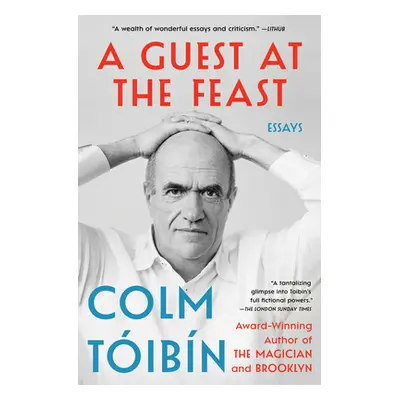 "A Guest at the Feast: Essays" - "" ("Toibin Colm")