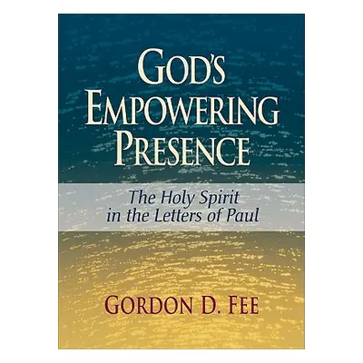 "God's Empowering Presence: The Holy Spirit in the Letters of Paul" - "" ("Fee Gordon D.")