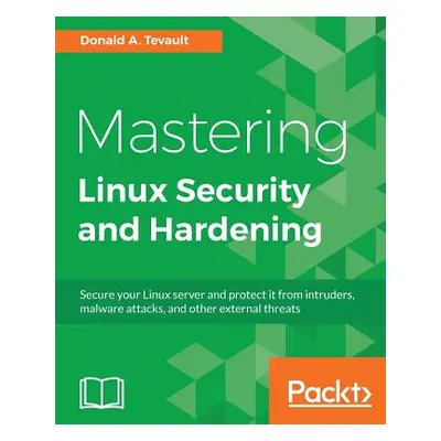 "Mastering Linux Security and Hardening" - "" ("Tevault Donald a.")