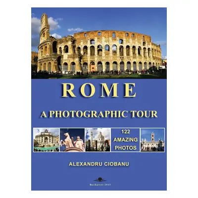 "Rome a photographic tour: 122 amazing photos" - "" ("Ciobanu Alexandru")