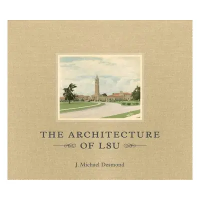 "The Architecture of LSU" - "" ("Desmond J. Michael")