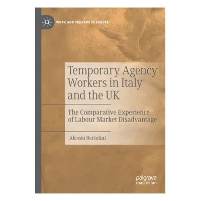 "Temporary Agency Workers in Italy and the UK: The Comparative Experience of Labour Market Disad