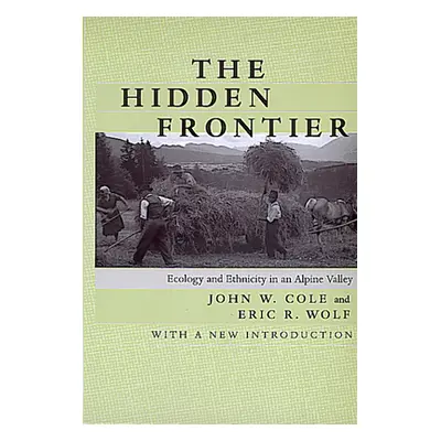 "The Hidden Frontier: Ecology and Ethnicity in an Alpine Valley" - "" ("Cole John W.")