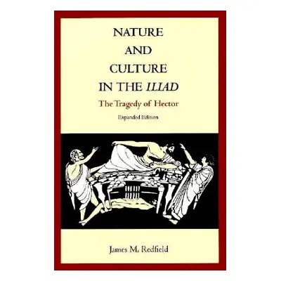 "Nature and Culture in the Iliad: The Tragedy of Hector" - "" ("Redfield James M.")