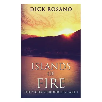 "Islands Of Fire: Large Print Hardcover Edition" - "" ("Rosano Dick")