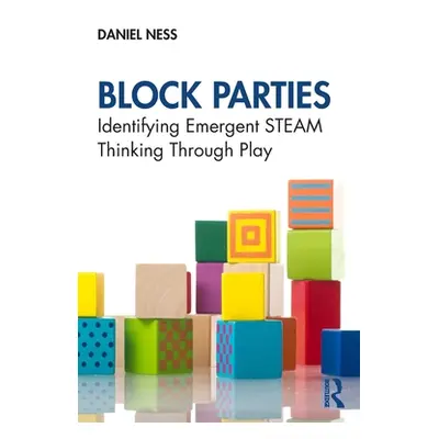 "Block Parties: Identifying Emergent STEAM Thinking Through Play" - "" ("Ness Daniel")