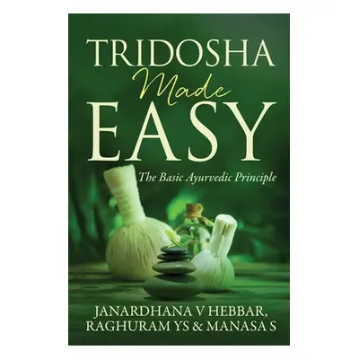 "Tridosha Made Easy: The Basic Ayurvedic Principle" - "" ("Janardhana V. Hebbar")