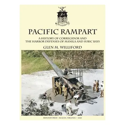 "Pacific Rampart: A History of Corregidor and the Harbor Defenses of Manila and Subic Bays" - ""