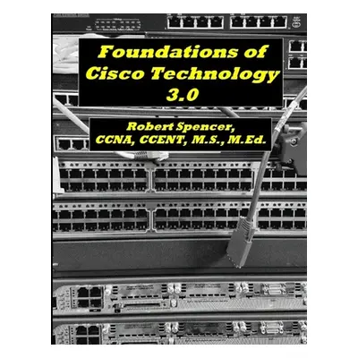 "Foundations of Cisco Technology 3.0" - "" ("Spencer Robert")