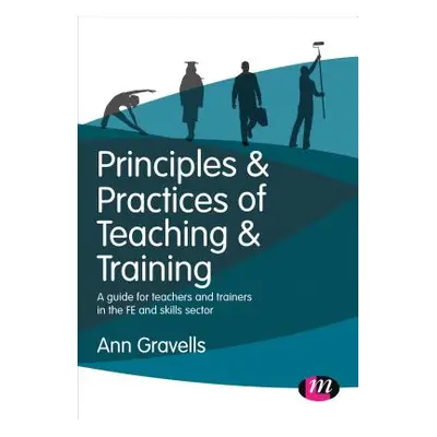 "Principles and Practices of Teaching and Training: A Guide for Teachers and Trainers in the Fe 