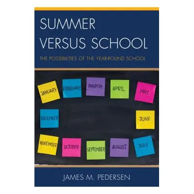 "Summer versus School: The Possibilities of the Year-Round School" - "" ("Pedersen James")