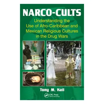 "Narco-Cults: Understanding the Use of Afro-Caribbean and Mexican Religious Cultures in the Drug