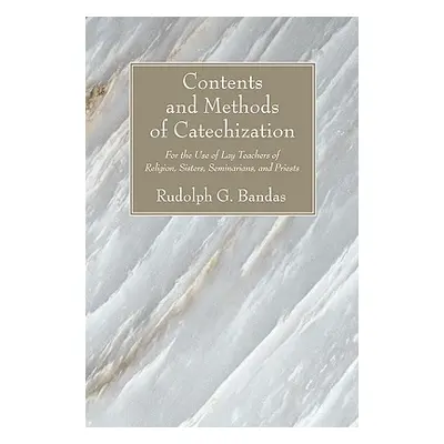 "Contents and Methods of Catechization: For the Use of Lay Teachers of Religion, Sisters, Semina