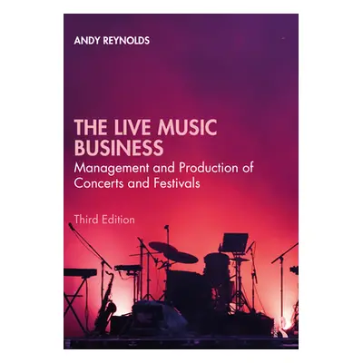 "The Live Music Business: Management and Production of Concerts and Festivals" - "" ("Reynolds A