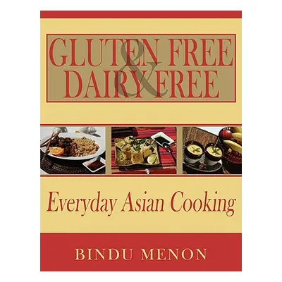 "Gluten Free and Dairy Free Everyday Asian Cooking" - "" ("Menon Bindu")