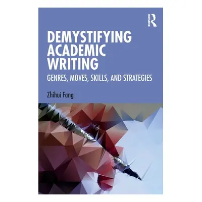 "Demystifying Academic Writing: Genres, Moves, Skills, and Strategies" - "" ("Fang Zhihui")