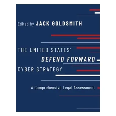 "The United States' Defend Forward Cyber Strategy: A Comprehensive Legal Assessment" - "" ("Gold