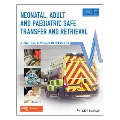 "Neonatal, Adult and Paediatric Safe Transfer and Retrieval: A Practical Approach to Transfers" 