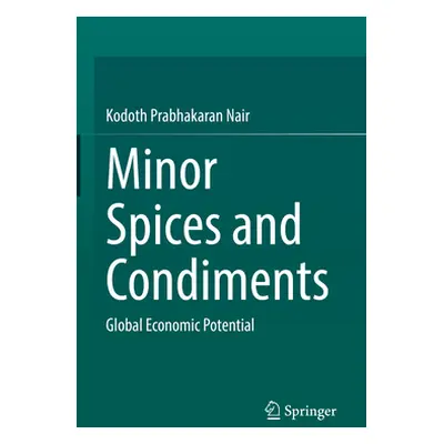 "Minor Spices and Condiments: Global Economic Potential" - "" ("Nair Kodoth Prabhakaran")