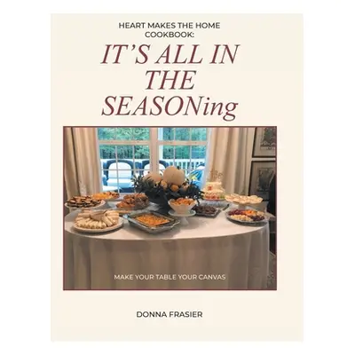 "Heart Makes The Home Cookbook: IT'S ALL IN THE SEASONing" - "" ("Frasier Donna")