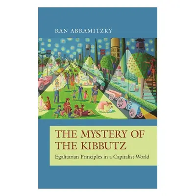 "The Mystery of the Kibbutz: Egalitarian Principles in a Capitalist World" - "" ("Abramitzky Ran