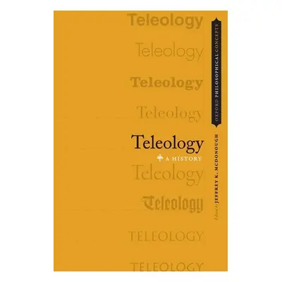 "Teleology: A History" - "" ("McDonough Jeffrey K.")