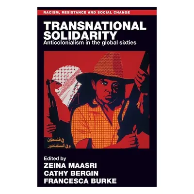 "Transnational Solidarity: Anticolonialism in the Global Sixties" - "" ("Maasri Zeina")