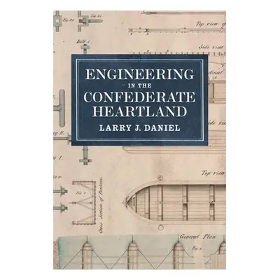 "Engineering in the Confederate Heartland" - "" ("Daniel Larry J.")